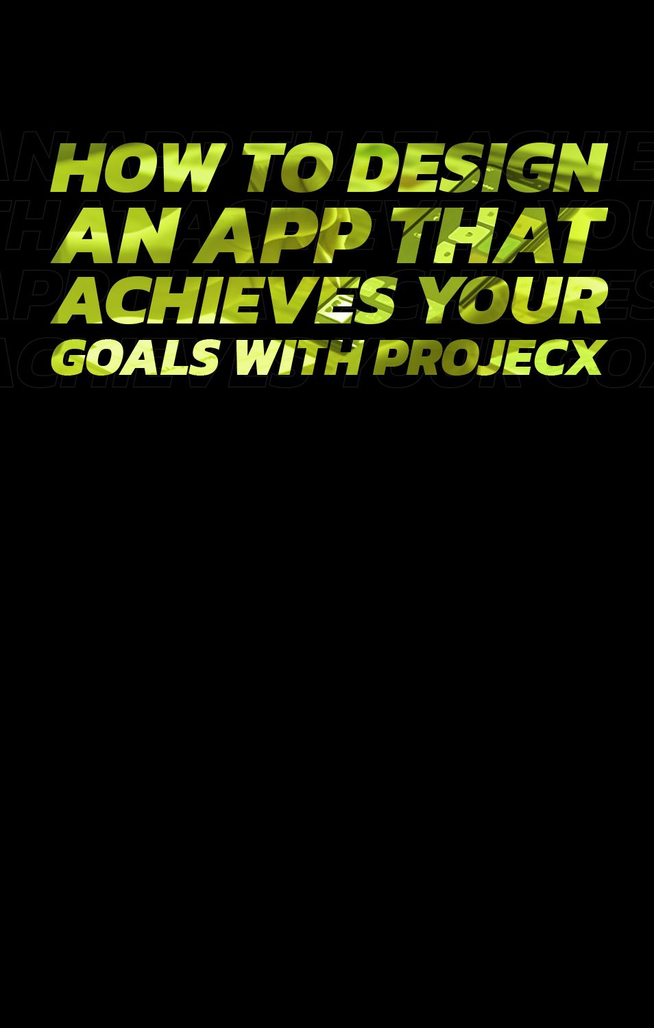 How to Design an APP That Achieves Your Goals with Projecx