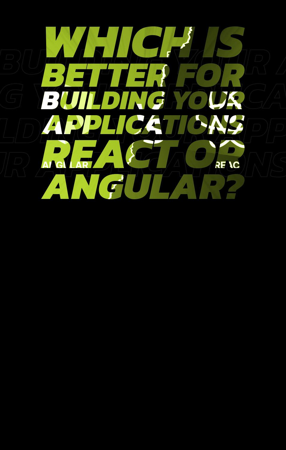 Which is better for building your modern web application React or Angular?
