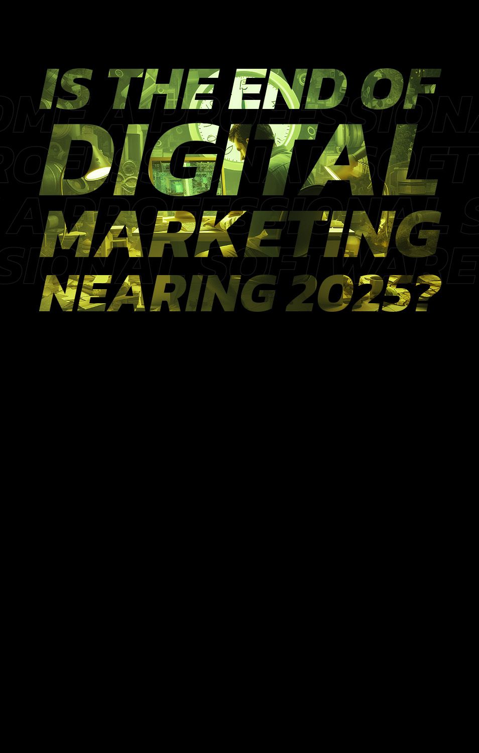Is the end of digital marketing by 2025?